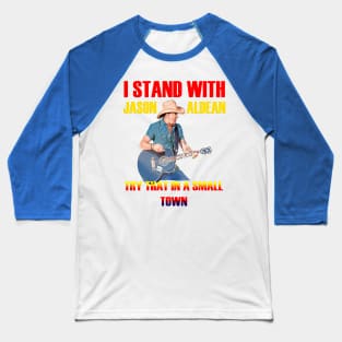 i stand with- jason aldean try that in a small town blue Baseball T-Shirt